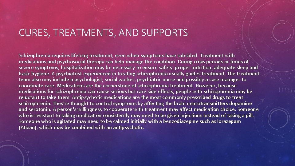 CURES, TREATMENTS, AND SUPPORTS Schizophrenia requires lifelong treatment, even when symptoms have subsided. Treatment