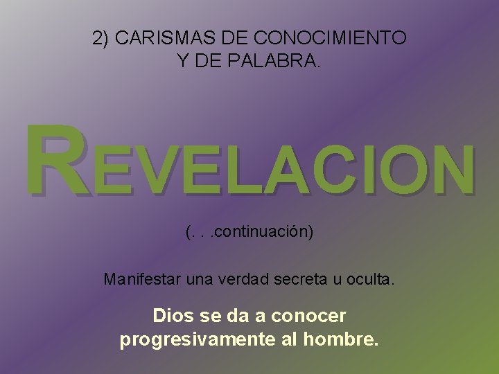 2) CARISMAS DE CONOCIMIENTO Y DE PALABRA. REVELACION (. . . continuación) Manifestar una