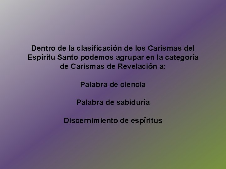 Dentro de la clasificación de los Carismas del Espíritu Santo podemos agrupar en la