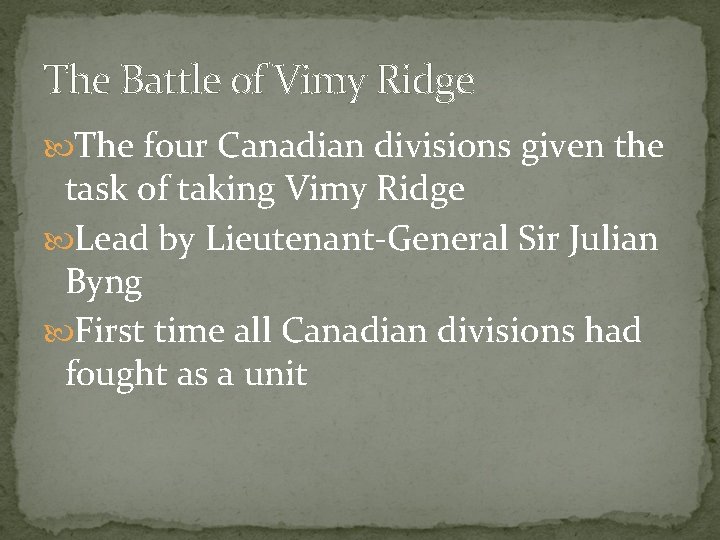 The Battle of Vimy Ridge The four Canadian divisions given the task of taking