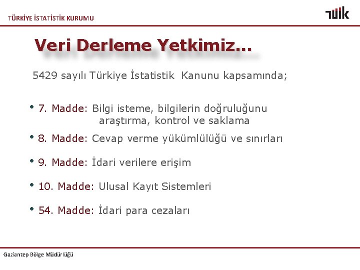 TÜRKİYE İSTATİSTİK KURUMU Veri Derleme Yetkimiz. . . 5429 sayılı Türkiye İstatistik Kanunu kapsamında;