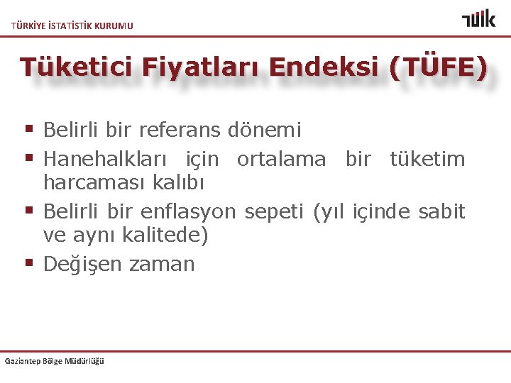TÜRKİYE İSTATİSTİK KURUMU Tüketici Fiyatları Endeksi (TÜFE) § Belirli bir referans dönemi § Hanehalkları