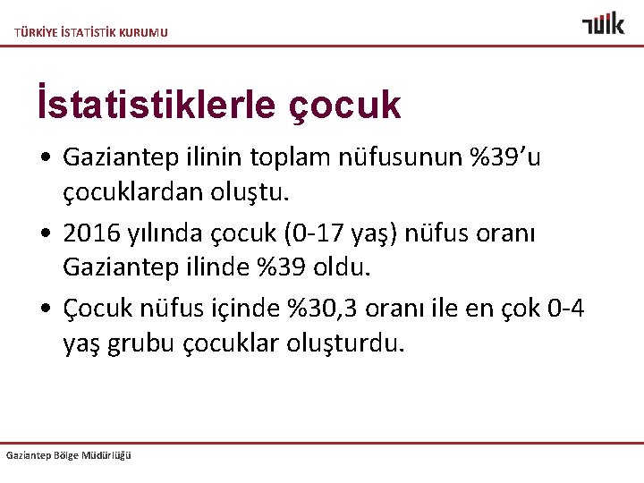 TÜRKİYE İSTATİSTİK KURUMU İstatistiklerle çocuk • Gaziantep ilinin toplam nüfusunun %39’u çocuklardan oluştu. •