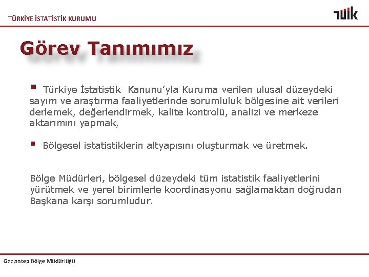 TÜRKİYE İSTATİSTİK KURUMU Görev Tanımımız § Türkiye İstatistik Kanunu’yla Kuruma verilen ulusal düzeydeki sayım