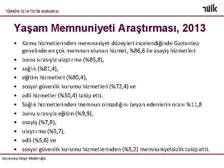 TÜRKİYE İSTATİSTİK KURUMU Yaşam Memnuniyeti Araştırması, 2013 • Kamu hizmetlerinden memnuniyet düzeyleri incelendiğinde Gaziantep