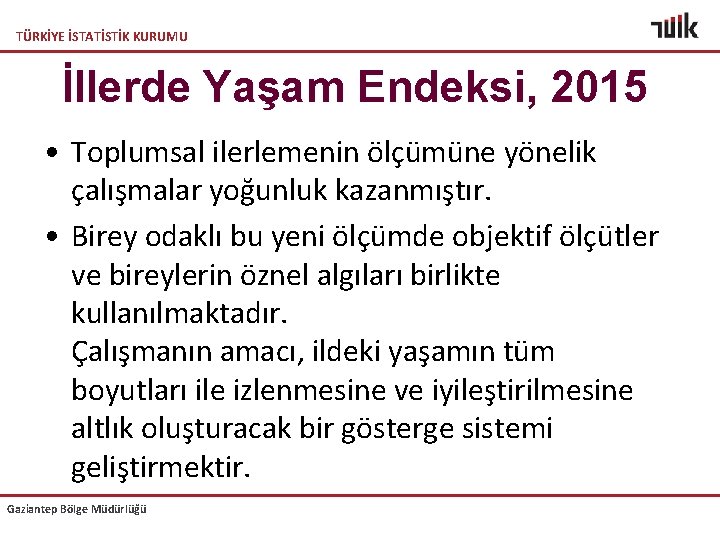 TÜRKİYE İSTATİSTİK KURUMU İllerde Yaşam Endeksi, 2015 • Toplumsal ilerlemenin ölçümüne yönelik çalışmalar yoğunluk