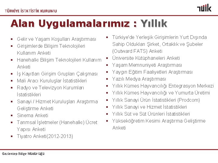 TÜRKİYE İSTATİSTİK KURUMU Alan Uygulamalarımız : Yıllık § Gelir ve Yaşam Koşulları Araştırması §