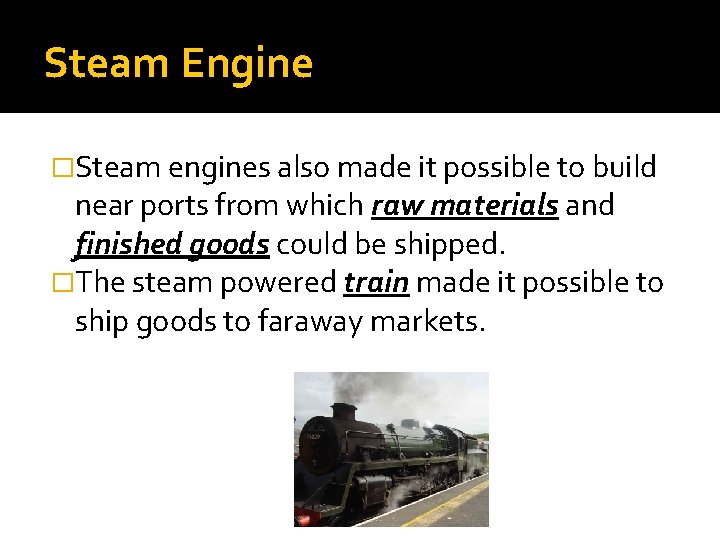 Steam Engine �Steam engines also made it possible to build near ports from which