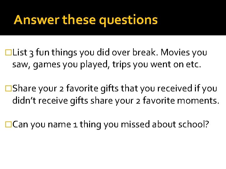 Answer these questions �List 3 fun things you did over break. Movies you saw,