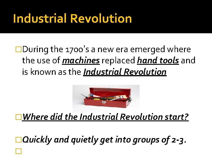 Industrial Revolution �During the 1700’s a new era emerged where the use of machines