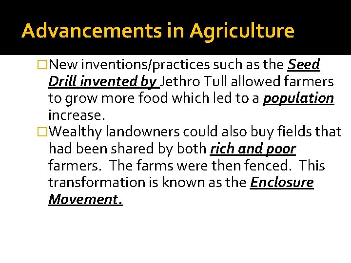 Advancements in Agriculture �New inventions/practices such as the Seed Drill invented by Jethro Tull