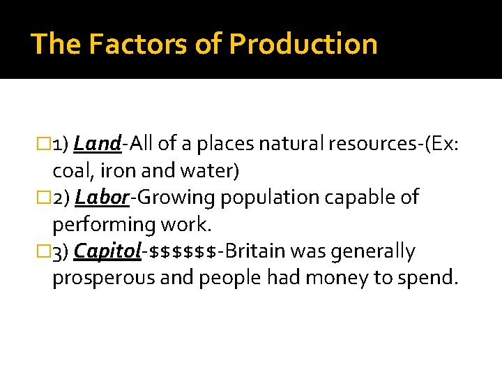 The Factors of Production � 1) Land-All of a places natural resources-(Ex: coal, iron