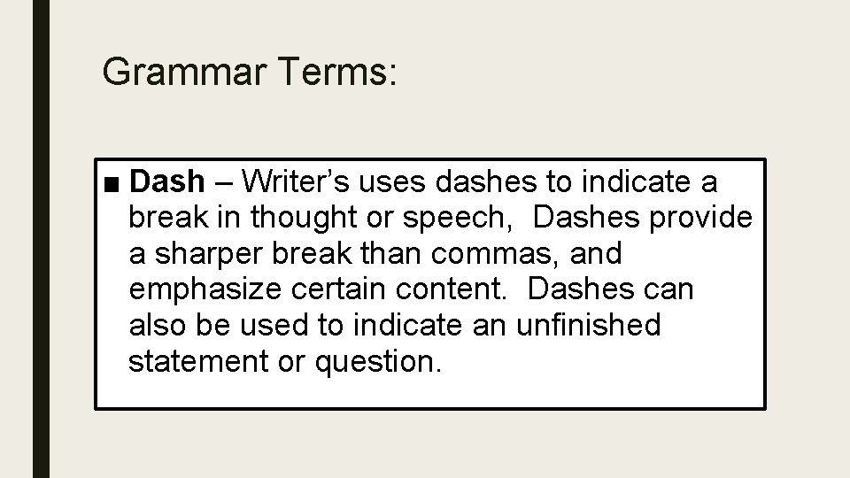 Grammar Terms: ■ Dash – Writer’s uses dashes to indicate a break in thought