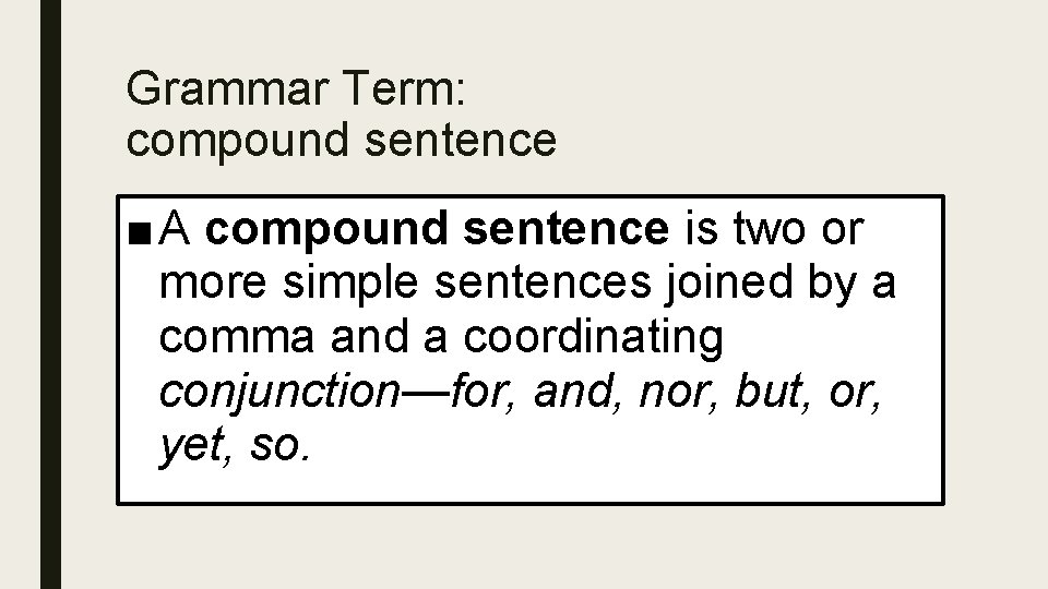 Grammar Term: compound sentence ■ A compound sentence is two or more simple sentences
