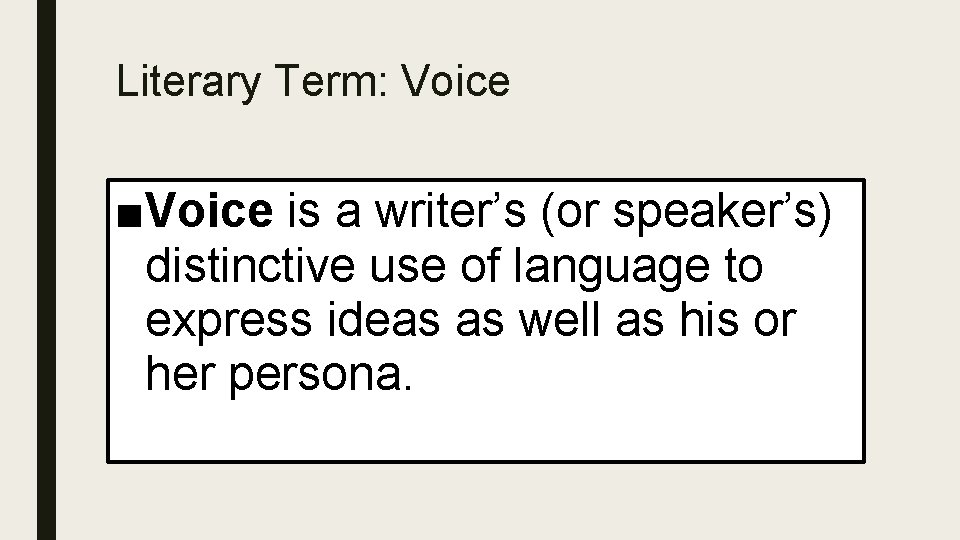 Literary Term: Voice ■Voice is a writer’s (or speaker’s) distinctive use of language to