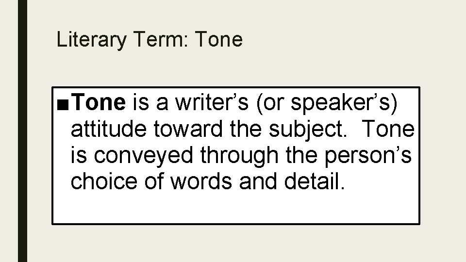 Literary Term: Tone ■Tone is a writer’s (or speaker’s) attitude toward the subject. Tone