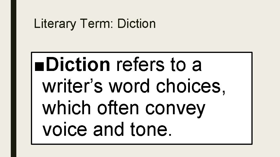 Literary Term: Diction ■Diction refers to a writer’s word choices, which often convey voice