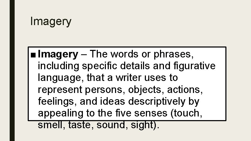 Imagery ■ Imagery – The words or phrases, including specific details and figurative language,