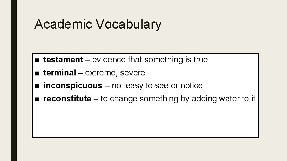 Academic Vocabulary ■ testament – evidence that something is true ■ terminal – extreme,