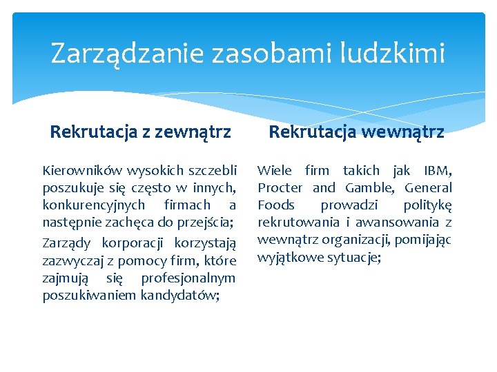 Zarządzanie zasobami ludzkimi Rekrutacja z zewnątrz Rekrutacja wewnątrz Kierowników wysokich szczebli poszukuje się często