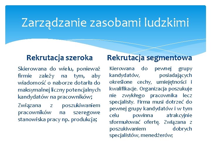 Zarządzanie zasobami ludzkimi Rekrutacja szeroka Rekrutacja segmentowa Skierowana do wielu, ponieważ firmie zależy na