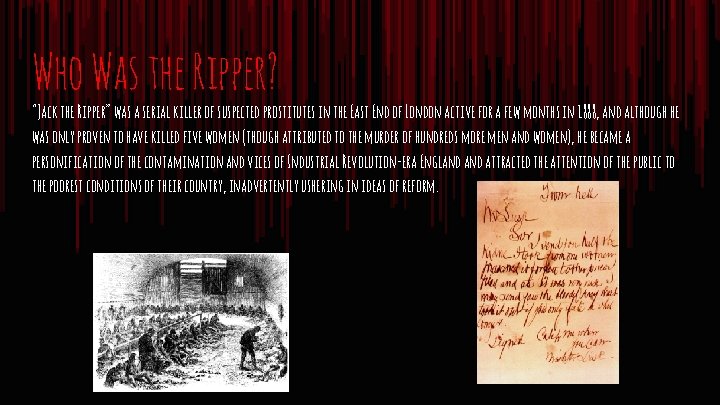 Who Was the Ripper? “Jack the Ripper” was a serial killer of suspected prostitutes