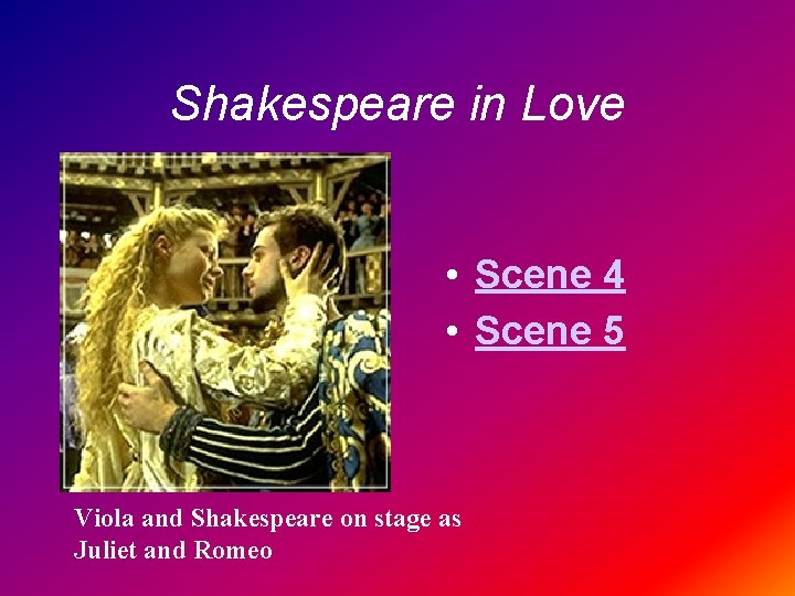 Shakespeare in Love • Scene 4 • Scene 5 Viola and Shakespeare on stage