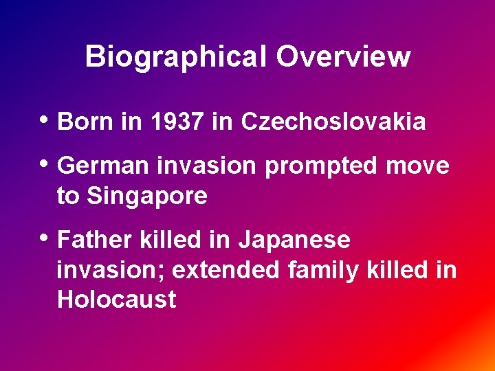 Biographical Overview • Born in 1937 in Czechoslovakia • German invasion prompted move to
