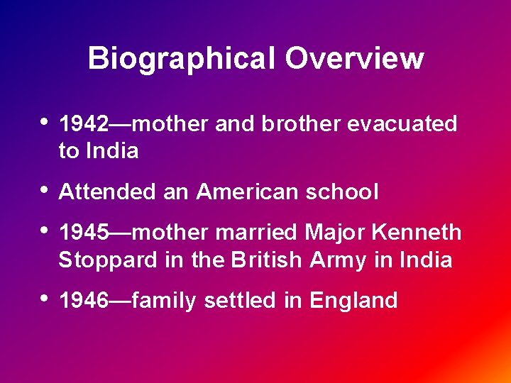 Biographical Overview • 1942—mother and brother evacuated to India • • Attended an American