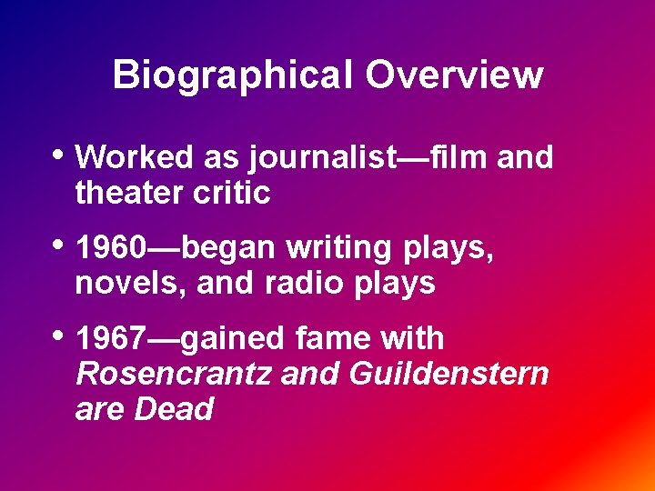 Biographical Overview • Worked as journalist—film and theater critic • 1960—began writing plays, novels,