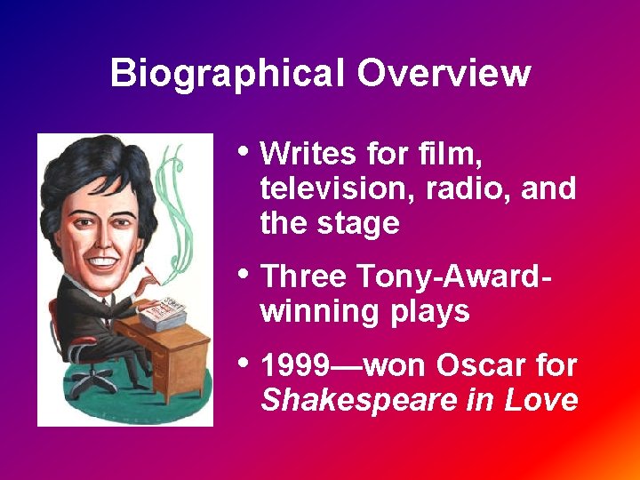 Biographical Overview • Writes for film, television, radio, and the stage • Three Tony-Awardwinning