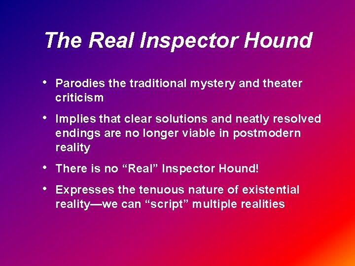 The Real Inspector Hound • Parodies the traditional mystery and theater criticism • Implies