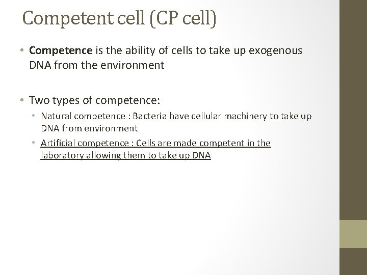 Competent cell (CP cell) • Competence is the ability of cells to take up