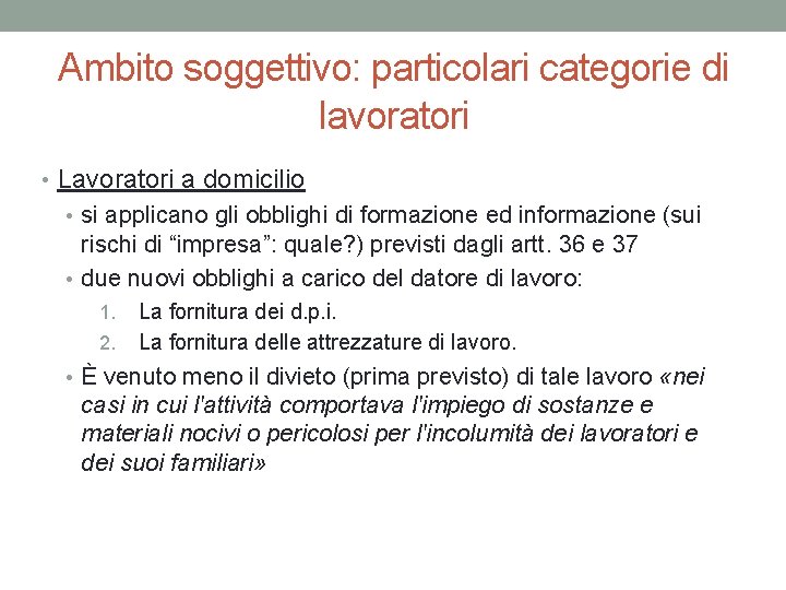 Ambito soggettivo: particolari categorie di lavoratori • Lavoratori a domicilio • si applicano gli