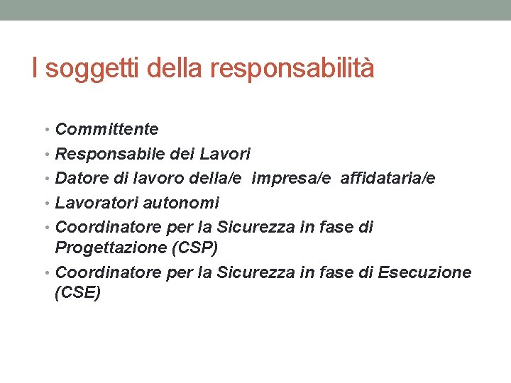 I soggetti della responsabilità • Committente • Responsabile dei Lavori • Datore di lavoro