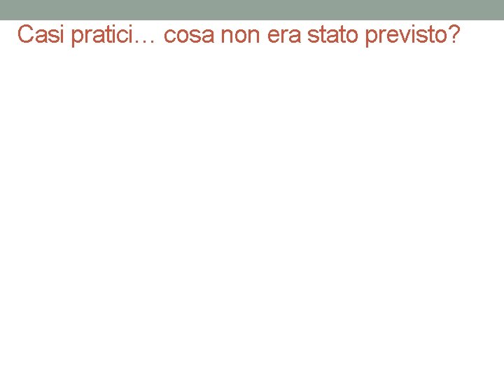 Casi pratici… cosa non era stato previsto? 