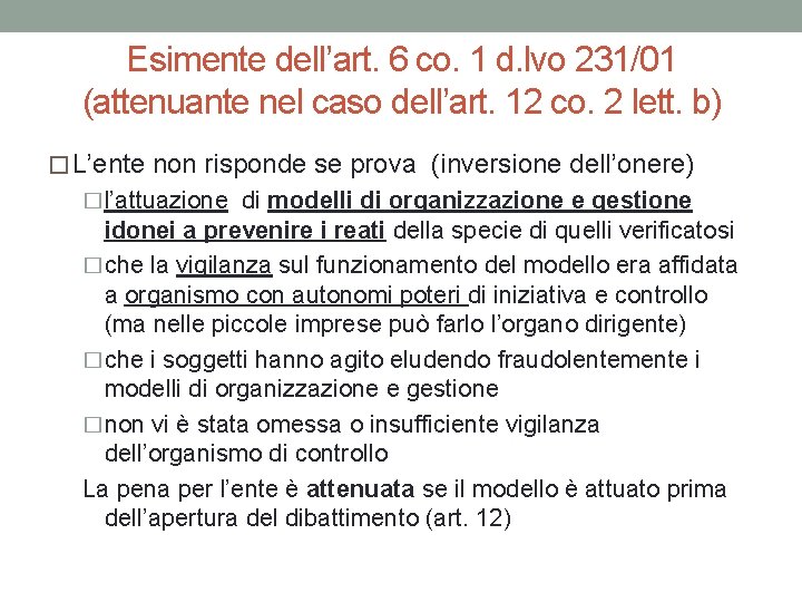 Esimente dell’art. 6 co. 1 d. lvo 231/01 (attenuante nel caso dell’art. 12 co.