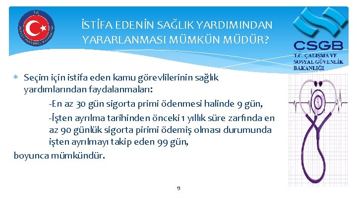 İSTİFA EDENİN SAĞLIK YARDIMINDAN YARARLANMASI MÜMKÜN MÜDÜR? Seçim için istifa eden kamu görevlilerinin sağlık