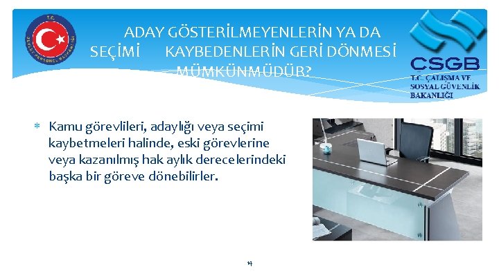 ADAY GÖSTERİLMEYENLERİN YA DA SEÇİMİ KAYBEDENLERİN GERİ DÖNMESİ MÜMKÜNMÜDÜR? Kamu görevlileri, adaylığı veya seçimi