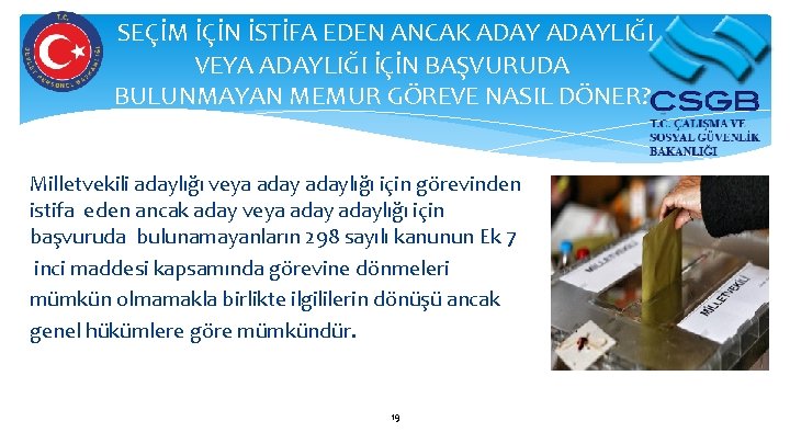 SEÇİM İÇİN İSTİFA EDEN ANCAK ADAYLIĞI VEYA ADAYLIĞI İÇİN BAŞVURUDA BULUNMAYAN MEMUR GÖREVE NASIL