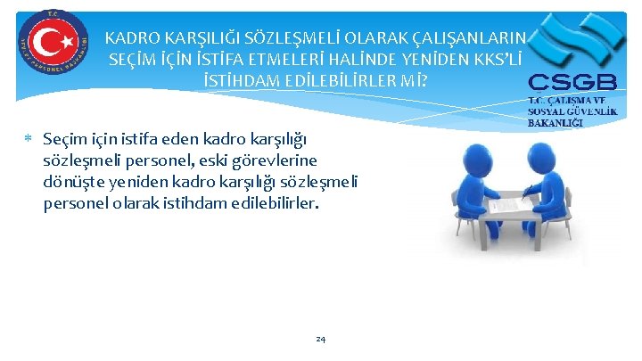 KADRO KARŞILIĞI SÖZLEŞMELİ OLARAK ÇALIŞANLARIN SEÇİM İÇİN İSTİFA ETMELERİ HALİNDE YENİDEN KKS’Lİ İSTİHDAM EDİLEBİLİRLER