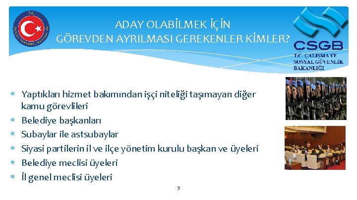 ADAY OLABİLMEK İÇİN GÖREVDEN AYRILMASI GEREKENLER KİMLER? Yaptıkları hizmet bakımından işçi niteliği taşımayan diğer