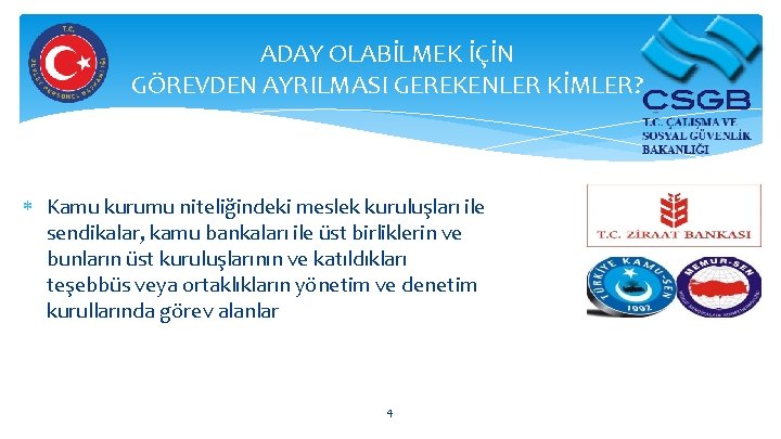 ADAY OLABİLMEK İÇİN GÖREVDEN AYRILMASI GEREKENLER KİMLER? Kamu kurumu niteliğindeki meslek kuruluşları ile sendikalar,