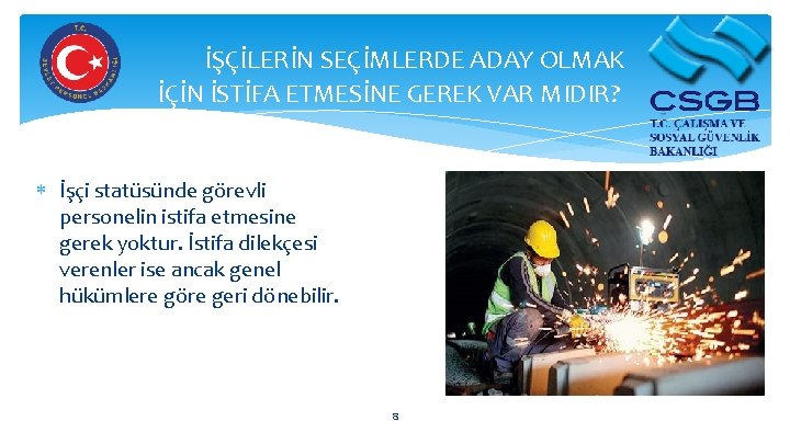 İŞÇİLERİN SEÇİMLERDE ADAY OLMAK İÇİN İSTİFA ETMESİNE GEREK VAR MIDIR? İşçi statüsünde görevli personelin