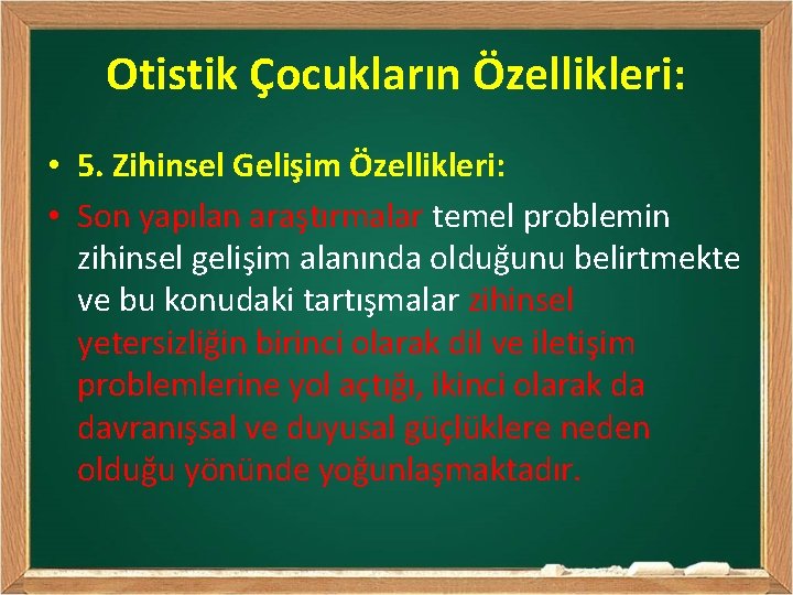 Otistik Çocukların Özellikleri: • 5. Zihinsel Gelişim Özellikleri: • Son yapılan araştırmalar temel problemin