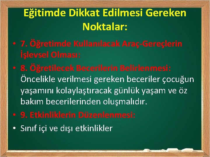 Eğitimde Dikkat Edilmesi Gereken Noktalar: • 7. Öğretimde Kullanılacak Araç-Gereçlerin İşlevsel Olması: • 8.