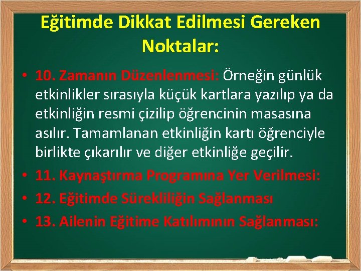 Eğitimde Dikkat Edilmesi Gereken Noktalar: • 10. Zamanın Düzenlenmesi: Örneğin günlük etkinlikler sırasıyla küçük