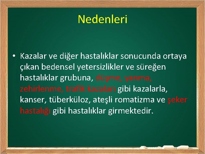 Nedenleri • Kazalar ve diğer hastalıklar sonucunda ortaya çıkan bedensel yetersizlikler ve süreğen hastalıklar