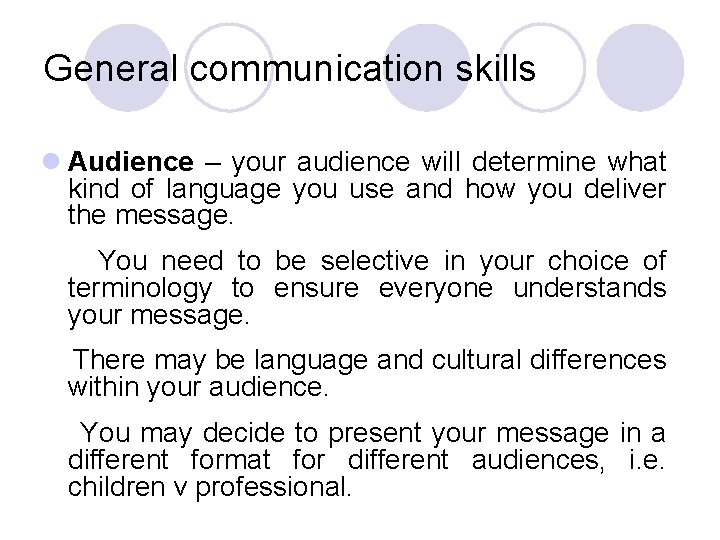 General communication skills l Audience – your audience will determine what kind of language