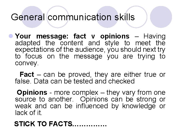 General communication skills l Your message: fact v opinions – Having adapted the content